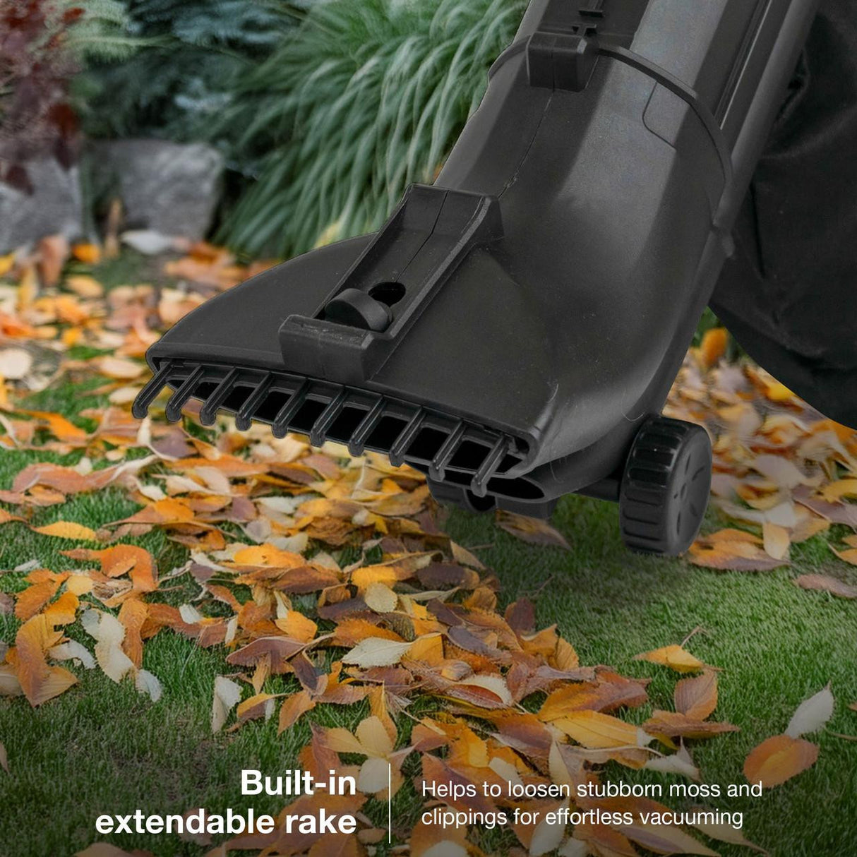 Built-in extendable rake - helps to loosen stubborn moss and clippings for effortless vacuuming